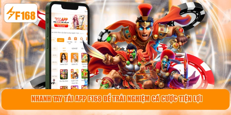 Nhanh tay tải app F168 để trải nghiệm cá cược tiện lợi